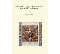 The Bible, King James version, Book 58: Hebrews (Classic Books)