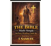 The Bible Made Simple An Easy-Reading Guide: Part 9: 1 Samuel (The Bible Made Simple An Easy-Reading Guide By Andrew Malcolm Byrne)