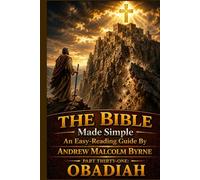 The Bible Made Simple An Easy-Reading Guide: Part Thirty-One: Obadiah (The Bible Made Simple An Easy-Reading Guide By Andrew Malcolm Byrne)