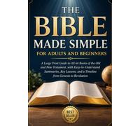 The Bible Made Simple for Adults and Beginners: A Large Print Guide to All 66 Books of the Old and New Testament, with Easy-to-Understand Summaries, Key Lessons, and a Timeline from Genesis to