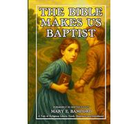The Bible Makes Us Baptists, Formerly In Editha's Days: A Tale of Religious Liberty by Mary E. Bamford, Newly Illustrated and Introduced