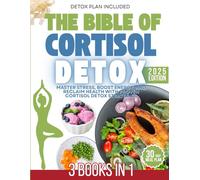 The Bible of Cortisol Detox: Master Stress, Boost Energy, and Reclaim Health with Proven Cortisol Detox Strategies