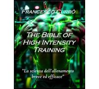 The Bible of High Intensity Training: La Scienza dell'allenamento breve ed efficace