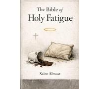 The Bible of Holy Fatigue: Acknowledged scam, moral refund not guaranteed