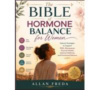The Bible of Hormone Balance for Women: Natural Strategies to Support PMS, Menopause, Thyroid Health, Adrenal Wellness, and Emotional Balance