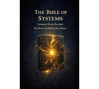 The Bible of Systems: Lessons from the Past for Those Who Build the Future (Bibles for Builders)