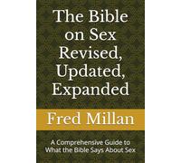 The Bible on Sex Revised, Updated, Expanded: A Comprehensive Guide to What the Bible Says About Sex