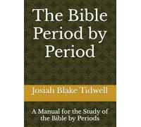 The Bible Period by Period: A Manual for the Study of the Bible by Periods