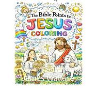 The Bible Points to Jesus Coloring Book for Kids: From Creation to the Resurrection | A Christian Storybook Coloring Book