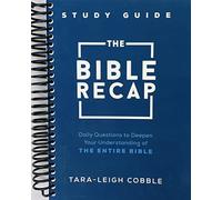 The Bible Recap Study Guide: Daily Questions to Deepen Your Understanding of the Entire Bible