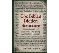 The Bible’s Hidden Structure: Psalms · Proverbs · Job · Ecclesiastes · Song of Songs · Lamentations · Chronicles