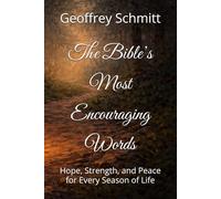 The Bible’s Most Encouraging Words: Hope, Strength, and Peace for Every Season of Life
