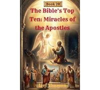 The Bible’s Top Ten: Miracles of the Apostles - Book 20