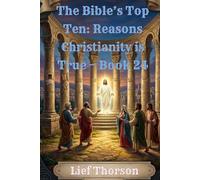 The Bible’s Top Ten: Reasons Christianity is True - Book 24