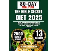 The Bible Secret Diet 2025: Unlock Divine Nutrition Principles with 80 Days Meal Plan and 2,500 Days of Recipes for Health, Longevity, and Spiritual ... O Watson’s Quick & Healthy Meals Series)