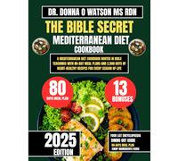 The Bible Secret Mediterranean Diet Cookbook: A Mediterranean Diet Cookbook Rooted in Bible Teachings with 80-Day Meal Plans and 2,500 Days of ... O Watson’s Quick & Healthy Meals Series)