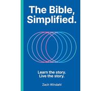 The Bible, Simplified: Learn the Story, Live the Story (A Christian Bible Study Guide to Help You Understand the Meaning and the Message of Scripture)