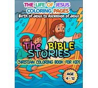 The Bible Stories - The Life Of Jesus Chirst Coloring Book For Kids , a Christian Coloring Book For Kids Ages 4-12, 85 Bible Stories Coloring Pages: ... Pages - From Birth to Ascension of Jesus