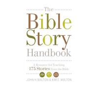 The Bible Story Handbook: A Resource for Teaching 175 Stories from the Bible