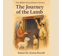 The Bible Storytellers Series: The Journey of the Lamb: A beautifully illustrated Bible storybook for children ages 4-12 with reflection activities and coloring pages