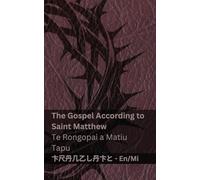 The Bible / Te Bibilia - The Gospel According to Saint Matthew / Te Rongopai a Matiu Tapu: Tranzlaty English Māori: Tranzlaty English Māori