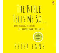 The Bible Tells Me So: Why Defending Scripture Has Made Us Unable to Read It