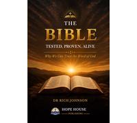THE BIBLE Tested. Proven. Alive: Why We Can Trust the Word of God