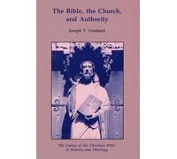 The Bible, the Church, and Authority: The Canon of the Christian Bible in History and Theology