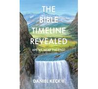 The Bible Timeline Revealed: Are We near the End?