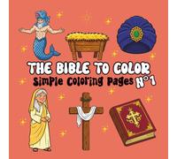 The Bible to Color - Volume 1: Simple Coloring with Adam, Eve, the Cross, the Lion, the Ark, the Angels and more | For Children and Adults (Collection - The Bible to Color)
