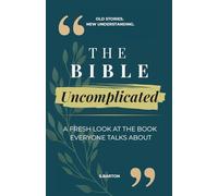 The Bible, Uncomplicated. A Fresh Look at the Book Everyone Talks About: Ancient Stories. Fresh Perspective. Discover the Bible Without the Complication.
