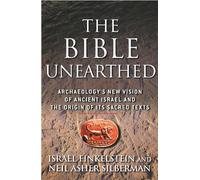 The Bible Unearthed: Archaeology's New Vision of Ancient Israel and the Origin of Its Sacred Texts