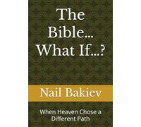 The Bible… What If…?: When Heaven Chose a Different Path