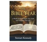 The Bible Year: A Weekly Study to Deepen Your Faith and Transform Your Life (The Spiritual Growth Companion Serie)