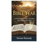 The Bible Year: A Weekly Study to Deepen Your Faith and Transform Your Life (The Spiritual Growth Companion Serie)
