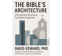 THE BIBLE'S ARCHITECTURE: CHRISTIANITY'S STRUCTURAL FOUNDATION EXPLAINED