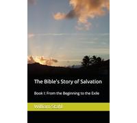 The Bible's Story of Salvation: Book I: From the Beginning to the Exile