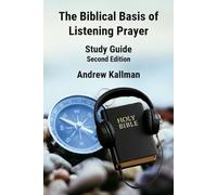 The Biblical Basis of Listening Prayer: Study Guide Second Edition