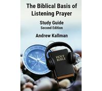 The Biblical Basis of Listening Prayer: Study Guide Second Edition