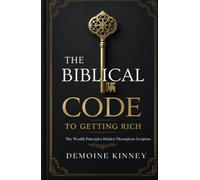 The Biblical Code to Getting Rich: The Wealth Principles Hidden In Scripture