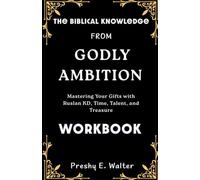 The Biblical Knowledge from GODLY AMBITION Workbook: Mastering Your Gifts with Ruslan KD, Time, Talent, and Treasure