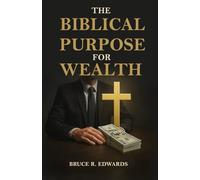 THE BIBLICAL PURPOSE FOR WEATLH: Money with a mission principles on prosperity and generosity | God's design for kingdom purpose and stewardship