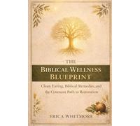 The Biblical Wellness Blueprint: Clean Eating, Biblical Remedies, and the Covenant Path to Restoration (YAH's Blueprint)
