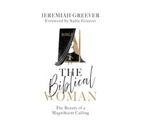The Biblical Woman: The Beauty of a Magnificent Calling