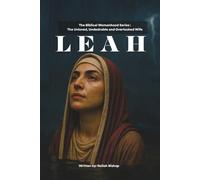 The Biblical Womanhood Series: Leah: The Unloved, Undesired, and Overlooked Woman