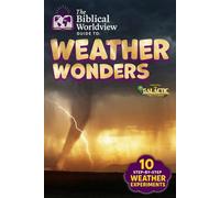 The Biblical Worldview Guide to Weather Wonders: A Fun and Educational Weather Book for Kids Ages 7-12 Showing God’s Perfect Design and Purpose in Every Part of Creation