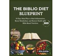 The Biblio Diet Blueprint: Heal Inflammation, Boost Metabolism, and Restore Health with Bible-Based Nutrition