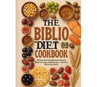 The Biblio Diet Cookbook 2026: 2000 Days of Quick & Easy Bible-Inspired Recipes for Weight Loss, Energy, and Healthy Living - Faith-Driven Meals for Busy Families