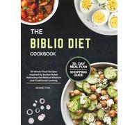 The Biblio Diet Cookbook: 70 Whole-Food Recipes Inspired by Jordan Rubin Following the Biblical Wisdom and Traditional Cooking