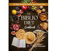 The Biblio Diet Cookbook: A Complete Biblical Guide to Nourishing Recipes and Ancient Wisdom for Health, Longevity and Spiritual Renewal